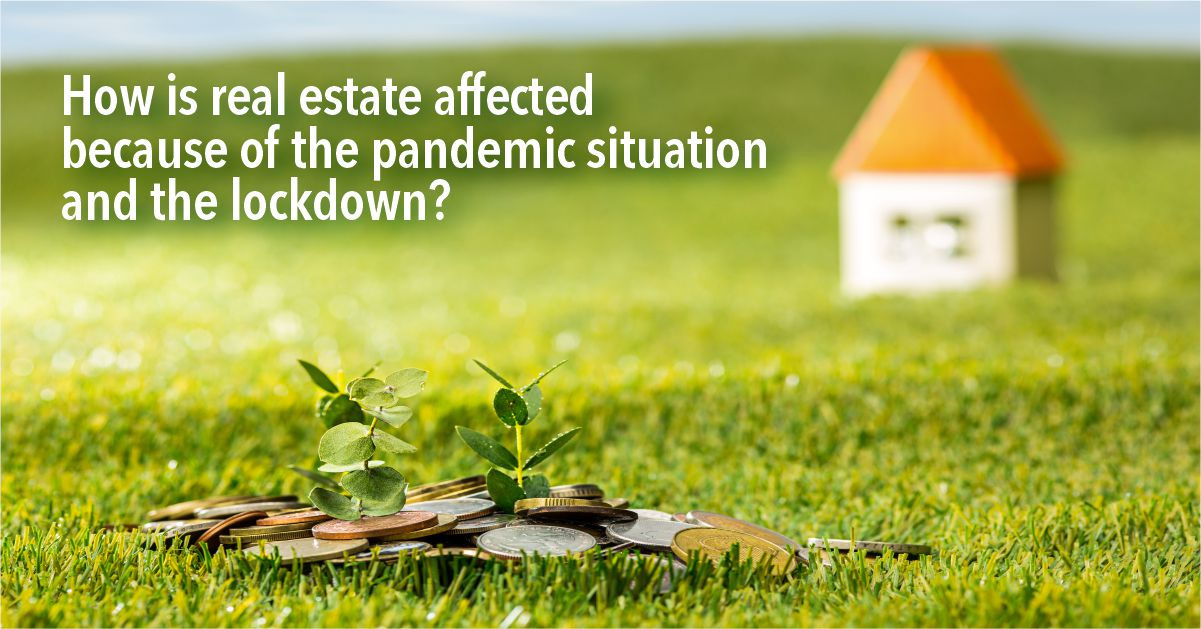 How is real estate affected because of the pandemic situation and the lockdown?