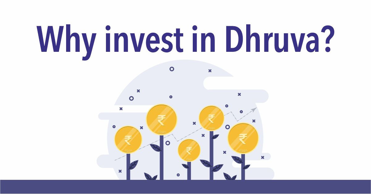 Why invest in Dhruva?