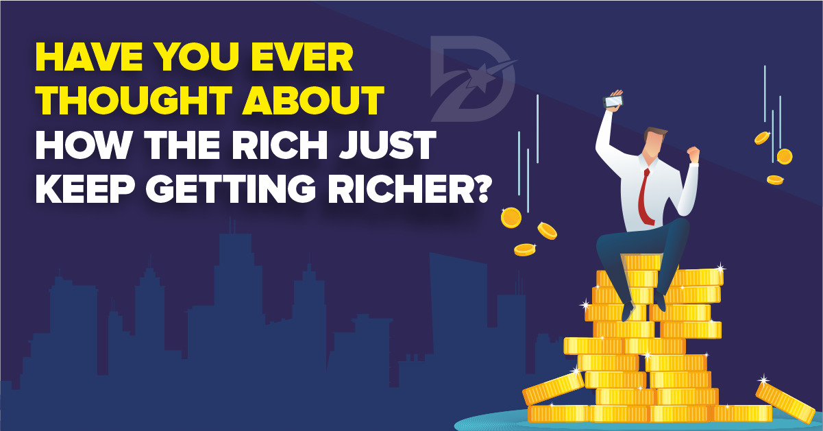 HAVE YOU EVER THOUGHT ABOUT HOW THE RICH JUST KEEP GETTING RICHER?