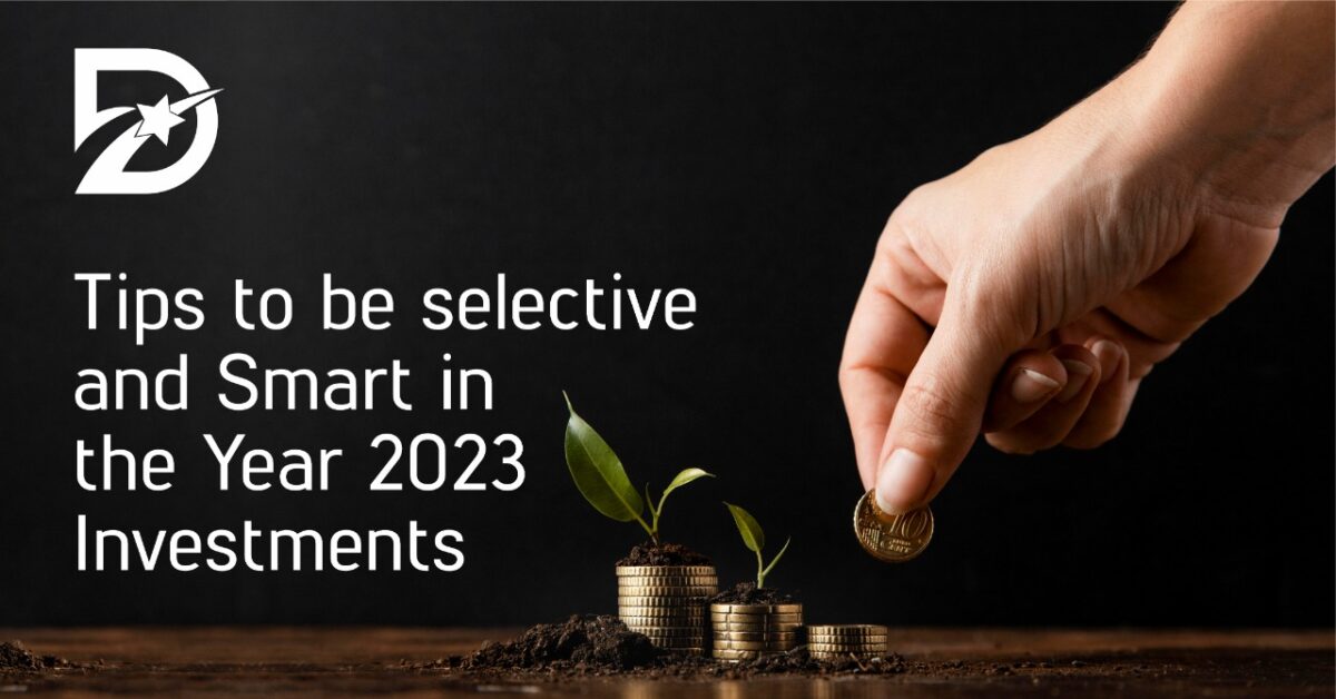 Tips to be selective and Smart in the Year 2023 Investments